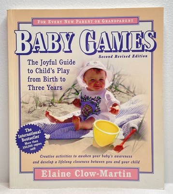 Baby Games: The Joyful Guide to Child's Play from Birth to Three Years - pap...