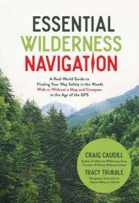 Essential Wilderness Navigation: A Real-World Guide to Finding Your Way Safely