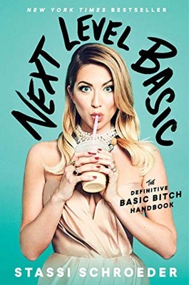 NEXT LEVEL BASIC: THE DEFINITIVE BASIC BITCH HANDBOOK By Stassi Schroeder *NEW*