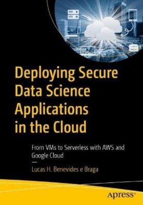 Lucas H. Benevi Deploying Secure Data Science Applicatio (Paperback) (UK IMPORT)