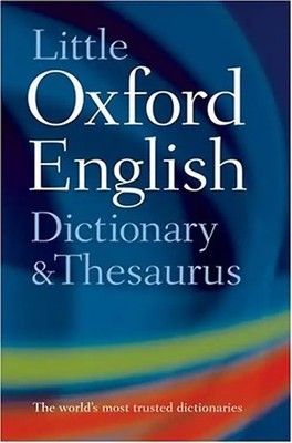 The Little Oxford Dictionary, Thesaurus and Wordpower Guide. Three in one - Sara