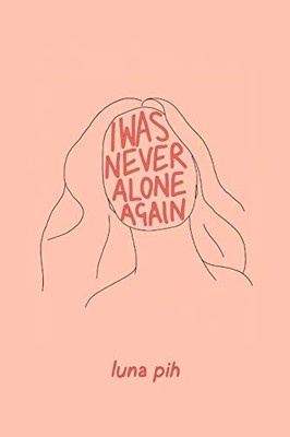 I Was Never Alone Again by Luna Pih (2019, Trade Paperback)