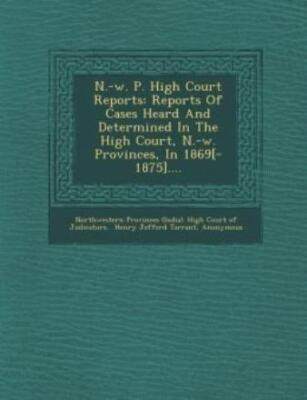 #ad N W P High Court Reports: Reports Of Cases Heard And Determined In The H... $31.43