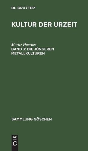 Moritz Hoernes Die Jüngeren Metallkulturen (Hardback) Sammlung Göschen