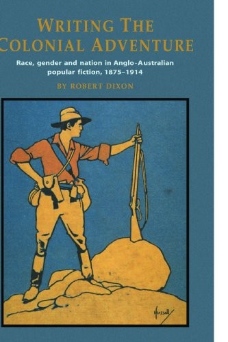 Writing the Colonial Adventure: Race, Gender an. Dixon<|