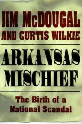 Arkansas Mischief: The Birth of a National Scandal - Hardcover - VERY