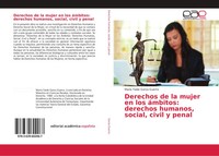 Derechos De La Mujer En Los áMbitos: Derechos Humanos, Social, Civil Y Penal