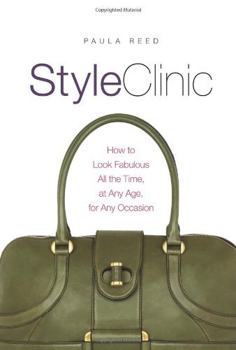 Style Clinic: How to Look Fabulous All the Time, at Any Age, for Any Occasion B