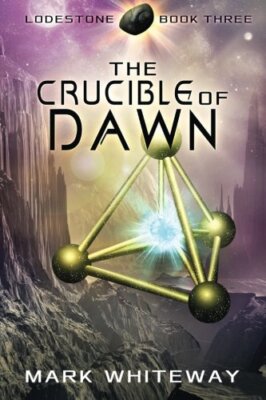 Lodestone Book Three: The Crucible of Dawn: Volume 3, Whiteway 9781480127173-,