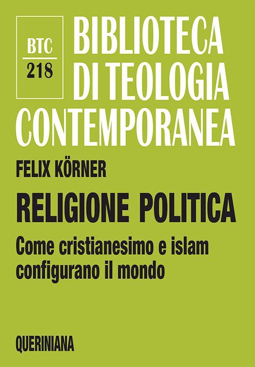RELIGIONE POLITICA. COME CRISTIANESIMO E ISLAM CONFIGURANO IL MONDO  - KORNER