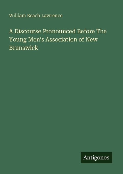 A Discourse Pronounced Before The Young Men's Association Of New Brunswick Willi-image
