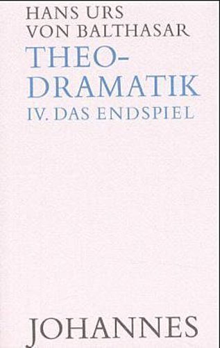 Theodramatik 4 - Endspiel Hans Urs Von Balthasar