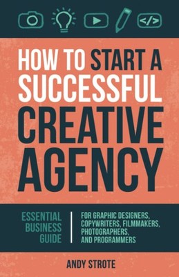 How to Start a Successful Creative Agency: Essential Business Gu