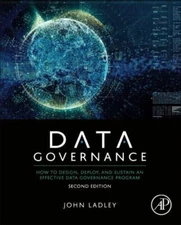 Data Governance: How to Design, Deploy, and Sustain an Effective Data Governance