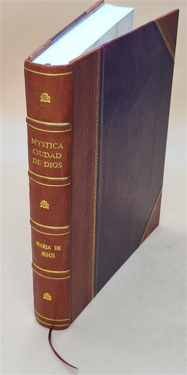 Mystica ciudad de Dios, milagro de su omnipotencia, y abismo de  [Leather Bound]