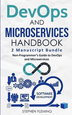 DevOps And Microservices Handbook: Non-Programmer's Guide to DevOps and Microser