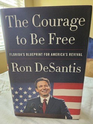 The Courage to Be Free Ron DeSantis. First Edition 
