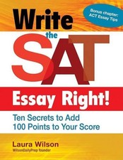 Laura Wilson Write the SAT Essay Right! Ten S...