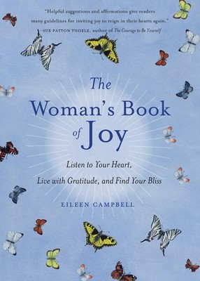 The Woman's Book of Joy: Listen to Your Heart, Live with Gratitude, and Find...