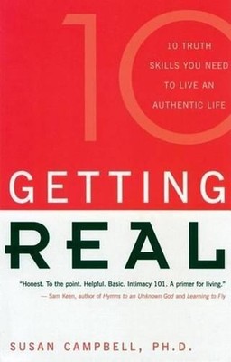 Getting Real: The Ten Truth Skills You Need to Live an Authentic Life by Susan C