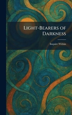 Light-Bearers of Darkness by Inquire Within Hardcover Book