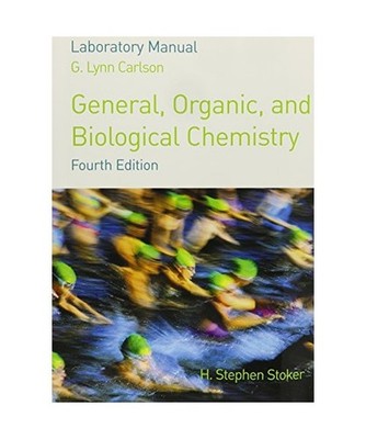 Lab Manual for Stoker S General, Organic, and Biological Chemistry, 4th, Stoker,