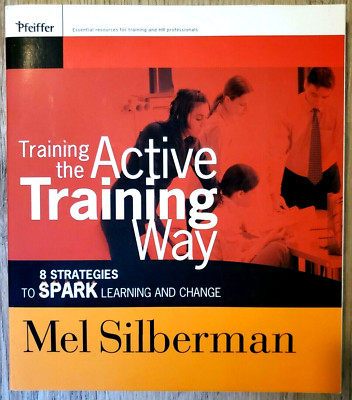 Training the Active Training Way : 8 Strategies to Spark Learning And Change