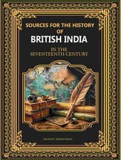 Sources for the History of British India: In The Seventeenth Century [Hardcover]