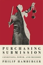 Purchasing Submission: Conditions, Power, and Freedom, Hamburger, Philip, 978067