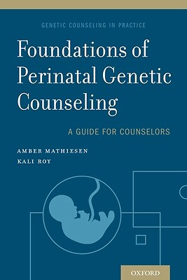 Foundations of Perinatal Genetic Counseling by Mathiesen, Amber; Roy, Kali