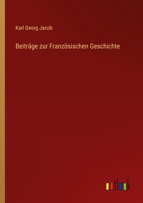 Beiträge zur Französischen Geschichte Karl Georg Jacob Taschenbuch Paperback