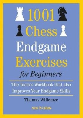 1001 Chess Endgame Exercises for Beginners: The Tactics Workbook That Also