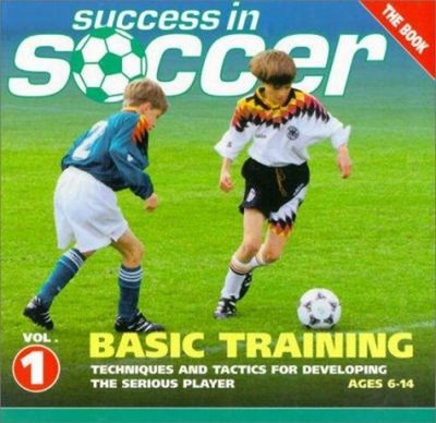 Success in Soccer Basic Training: Techniques and Tactics for Deve
