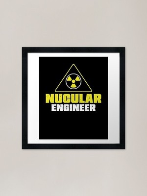 Nuclear Engineer Nucular Engineer F Framed Wall Art Poster Canvas Print Picture