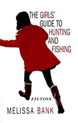 The Girls' Guide to Hunting and Fishing Hardcover Melissa Bank