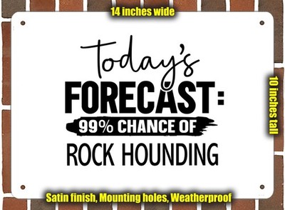 Metal Sign - ROCK HOUNDING Forecast For Today - 14x10 inches