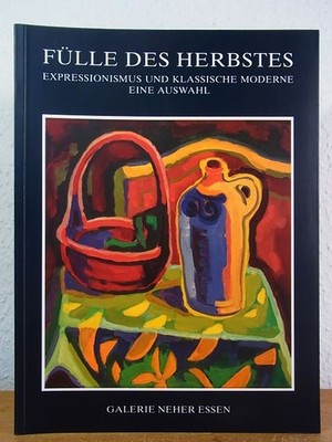 Fülle des Herbstes. Expressionismus und klassische Moderne. Eine Auswahl. Ausste