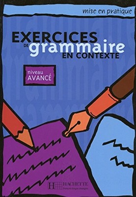 EXERCICES DE GRAMMAIRE EN CONTEXTE, NIVEAU AVANCE (MISE EN By Anne Akyuz