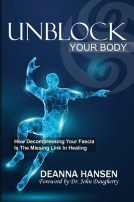 Unblock Your Body: How Decompressing Your Fascia Is the Missing Link in Healing