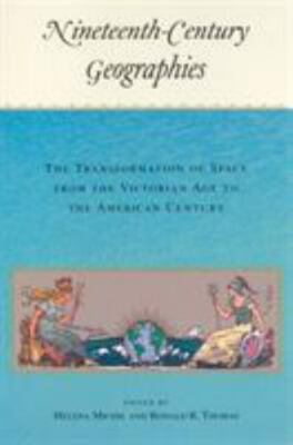 Nineteenth-Century Geographies: The Transformation of Space from the Victorian A