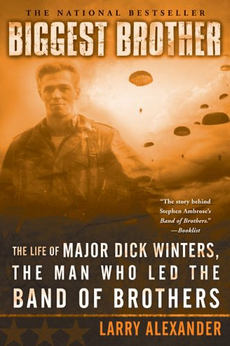 Biggest Brother: The Life Of Major Dick Winters, The Man... - Alexander, Larry