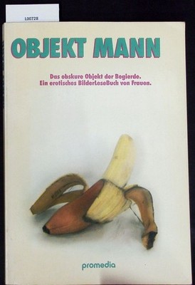 Objekt Mann. Das obskure Objekt der Begierde ; ein erotisches BilderLeseBuch von