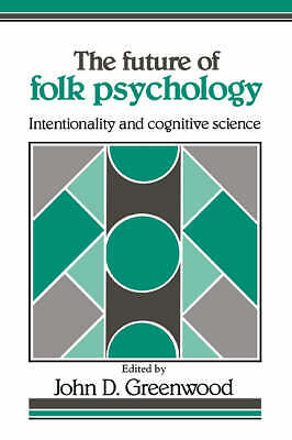 The Future of Folk Psychology Intentionality and Cognitive Science Greenwood