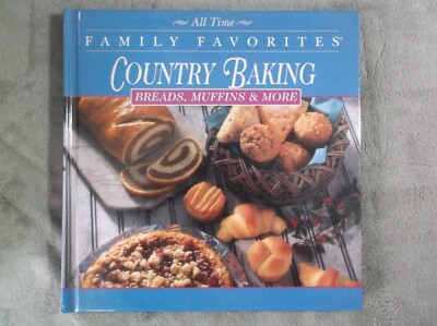 All Time Family Favorites Country Baking Breads,Muffins & More (1995, Hardcover)