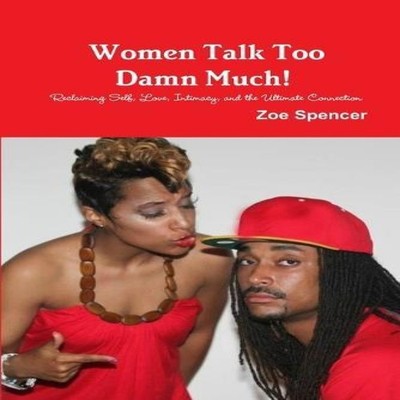 Women Talk Too Damn Much! Reclaiming Self Love Intimacy and the U