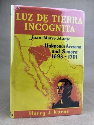 Luz De Tierra Incognita, Unknown Arizona And Sonora, 1693-1701, Juan Mateo Manje