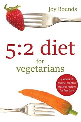 5:2 diet for vegetarians: 4 weeks of ca..., Bounds, Joy
