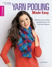 Yarn Pooling Made Easy: Techniques for Using Variegated Yarn for Planned...