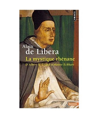 La Mystique rhénane. D'Albert le Grand à Maître Eckhart, Libera, Alain de