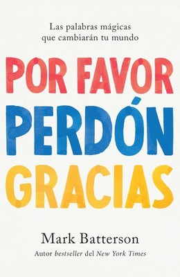 Por favor, perdón, gracias: Las palabras mágicas que cambiarán tu mundo /...